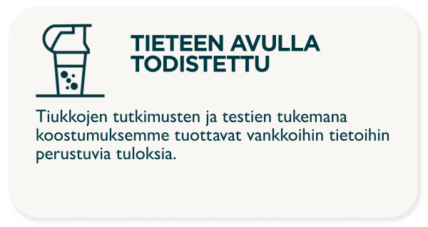 TIETEELLISESTI TODISTETTU. Koostumuksemme perustuvat vankkaan tutkimukseen ja tuottavat tiedolla tuettuja tuloksia.