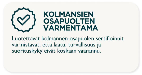 RIIPPUMATTOMIEN ELINTEN VARMENTAMAT. Riippumattomien elinten sertifiointi takaa, että laatu, turvallisuus ja suorituskyky ovat aina taattuja.