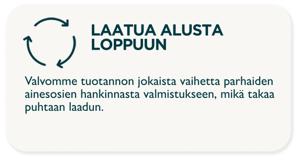 LAATU ALUSTA LOPPUUN. Seuraamme koko tuotantoprosessia ja takaamme korkeimman laadun.
